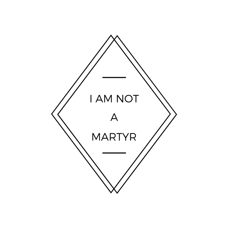 I AM NOT A MARTYR