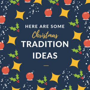 Here are some Christmas tradition ideas
