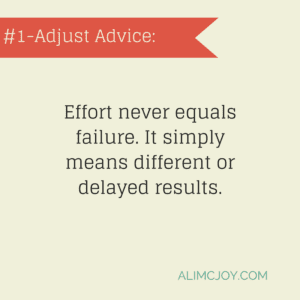Effort never equals failure. It simply means different or delayed results.