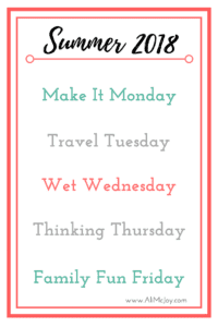 Make It Monday, Travel Tuesday, Wet Wednesday, Thinking Thursday, Family Fun Friday