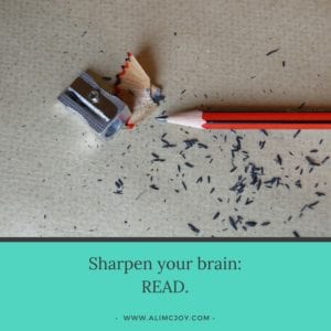 Sharpen your brain: READ.